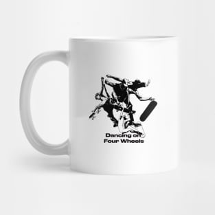 Skate boarding - Dancing on  Four Wheels Mug